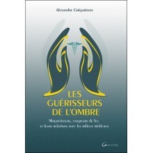 Les guérisseurs de l'ombre - Magnétiseurs, coupeurs de feu et leurs relations avec les milieux médicaux