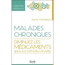 Maladies chroniques - Diminuez les médicaments grâce aux méthodes naturelles