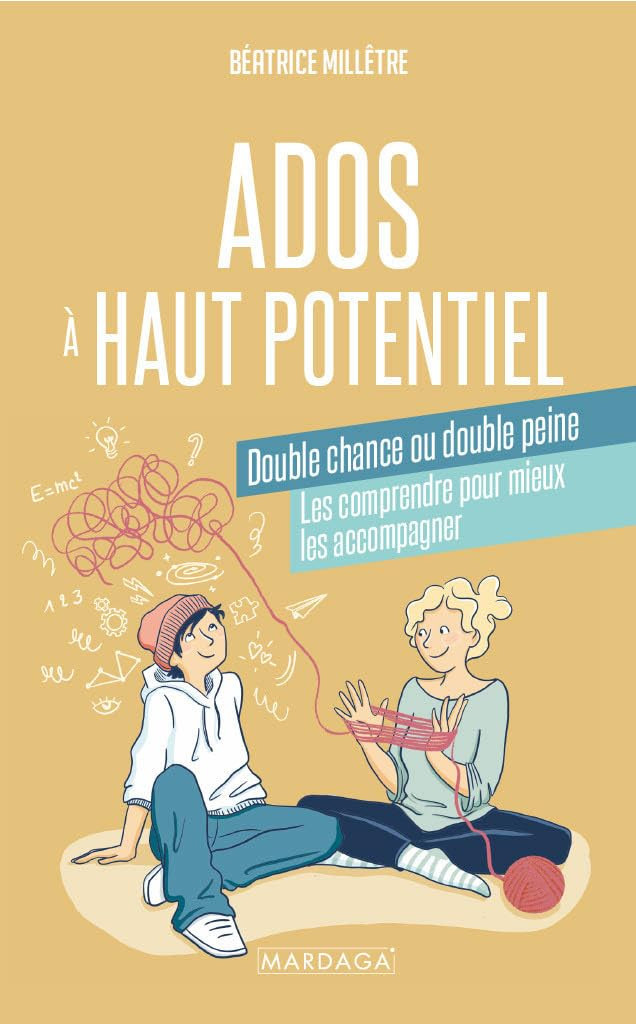 Ados à haut potentiel, double chance ou double peine: Les comprendre pour mieux les accompagner