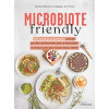 Microbiote friendly: 100 recettes gourmandes conçues par des nutritionnistes pour ne plus avoir peur d'avoir mal au ventre