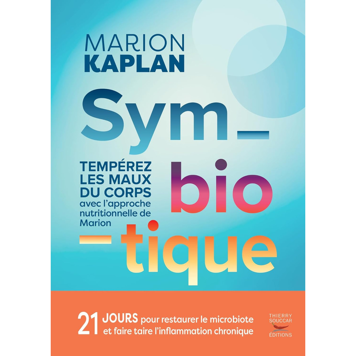 Symbiotique: Tempérez les maux du corps au quotidien avec l'approche nutritionnelle de Marion