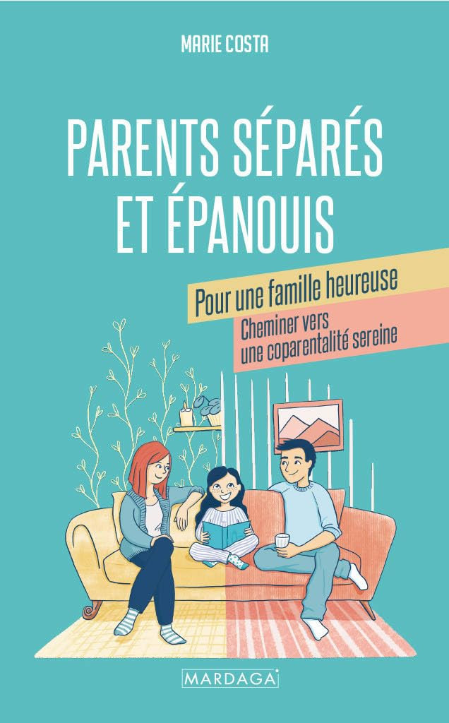 Parents séparés et épanouis pour une famille heureuse: Cheminer vers une coparentalité sereine