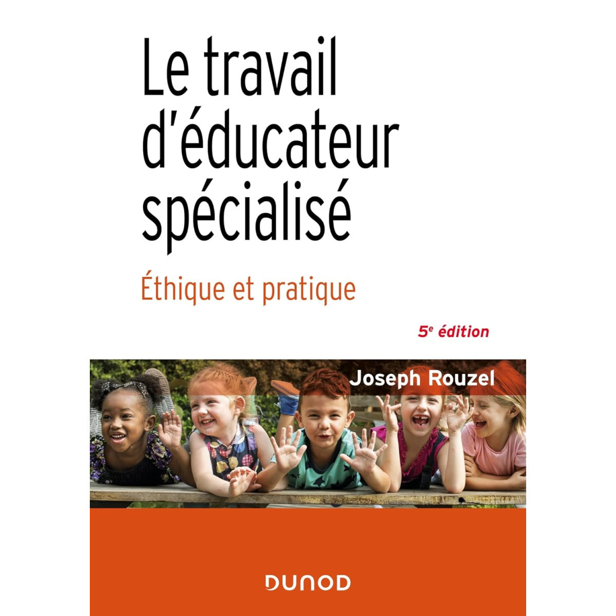 Le travail d'éducateur spécialisé - 5e éd.: Éthique et pratique