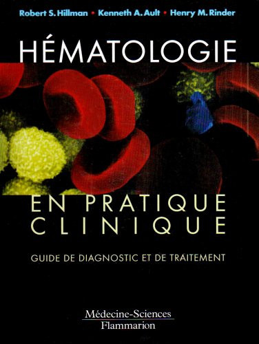 Hématologie en pratique clinique - Guide de diagnostic et de traitement