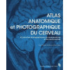 Atlas anatomique et photographique du cerveau - 42 planches (dont 41 photographiques) de neuroanatomie et de neuroscience