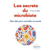 Les secrets du microbiote - Des clés pour contrôler sa santé