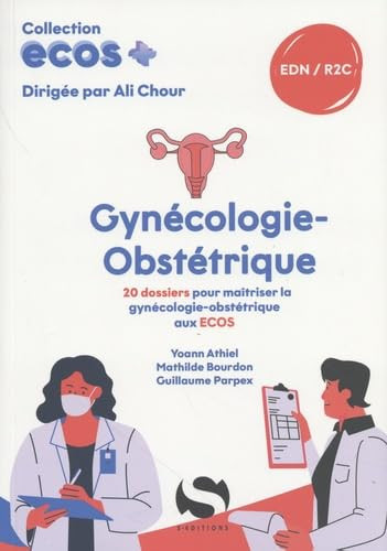 ECOS Gynécologie-Obstétrique - 20 dossiers pour maîtriser la gynécologie-obstétrique aux ECOS