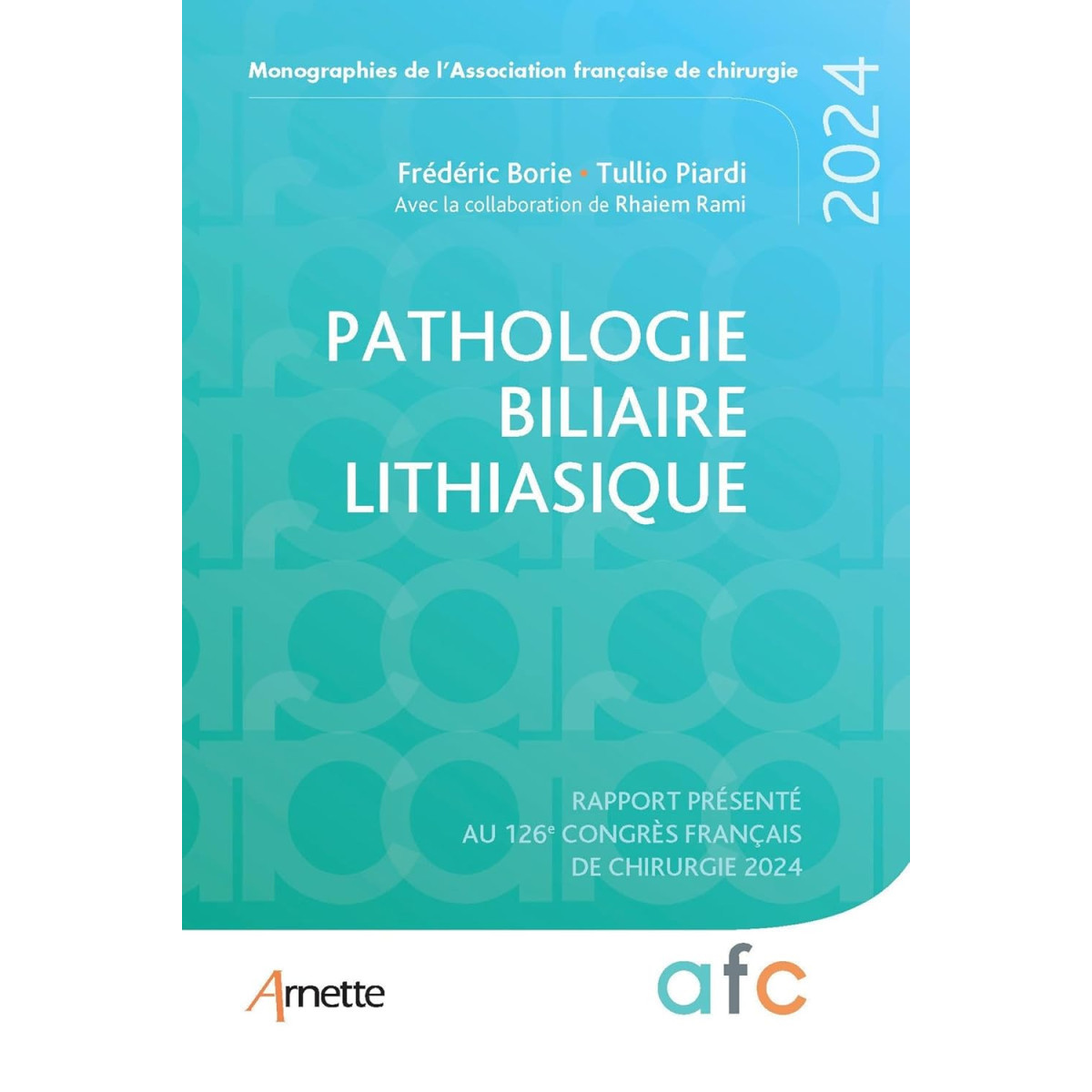 Pathologie biliaire lithiasique - Rapport présenté au 126e Congrès français de chirurgie