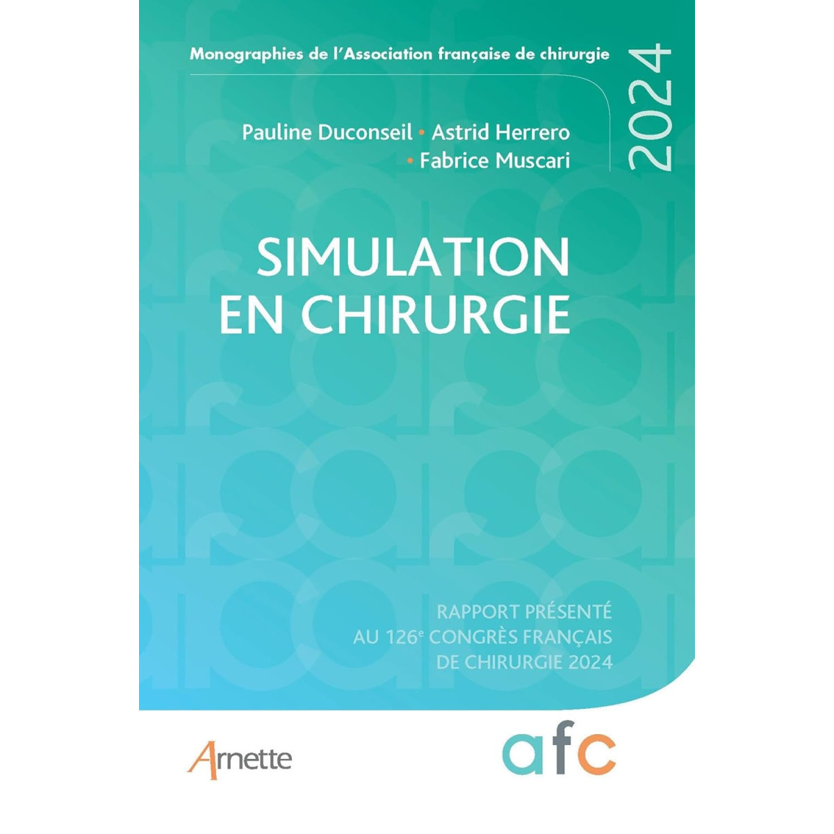 Simulation en Chirurgie - Rapport présenté au 126e Congrès français de Chirurgie 2024