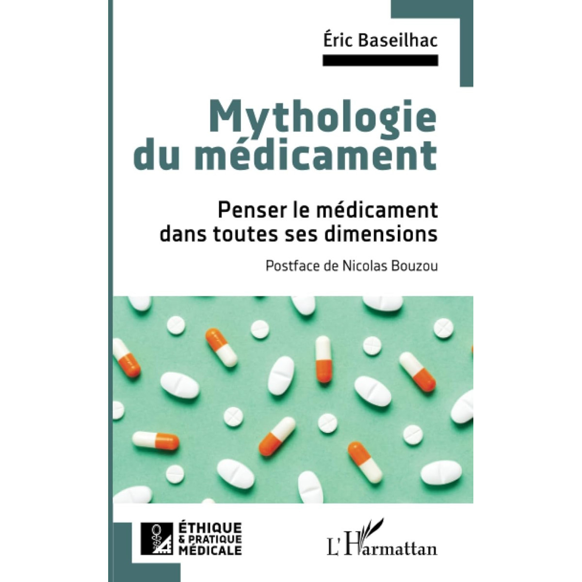 Mythologie du médicament - Penser le médicament dans toutes ses dimensions