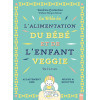 La bible de l'alimentation du bébé et de l'enfant veggie