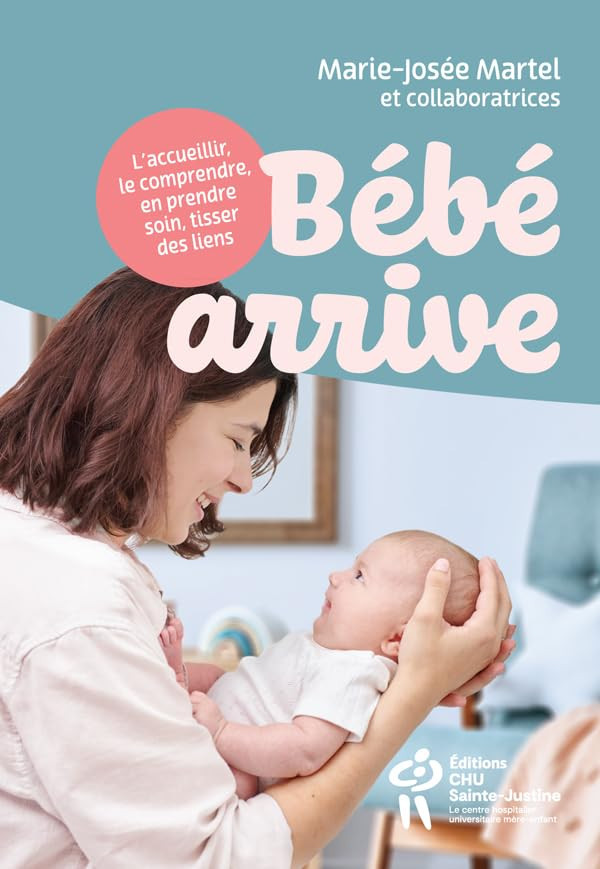 Bébé arrive - L'accueillir, le comprendre, en prendre soin, tisser des liens