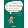 Motricité et sensorialité du jeune enfant - Les périodes sensibles en 70 activités