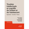 Troubles intellectuels et cognitifs de l'enfant et de l'adolescent - Apprendre, connaître, penser