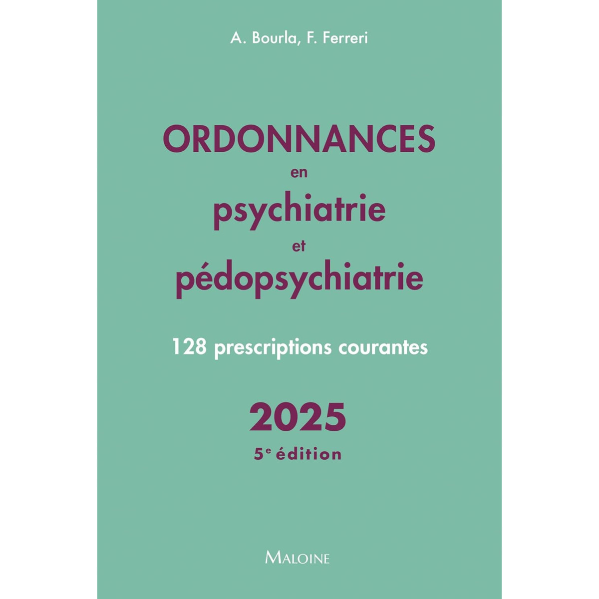 Ordonnances en Psychiatrie et Pédopsychiatrie - 128 prescriptions courantes