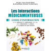 Interactions médicamenteuses: Guide d'information sur les influences des médicaments entre eux, avec les aliments, les plantes