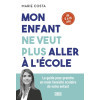 Mon enfant ne veut plus aller à l'école - Le guide pour prendre en main l'anxiété scolaire de votre enfant (6-16 ans)