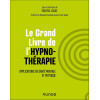 Le Grand Livre de l'hypnothérapie: Applications en santé mentale et physique