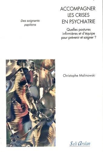 Accompagner les crises en Psychiatrie - Quelles postures infirmières et d’équipe pour prévenir et soigner ?