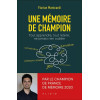 Une mémoire de champion - Tout apprendre, tout retenir, ne jamais rien oublier