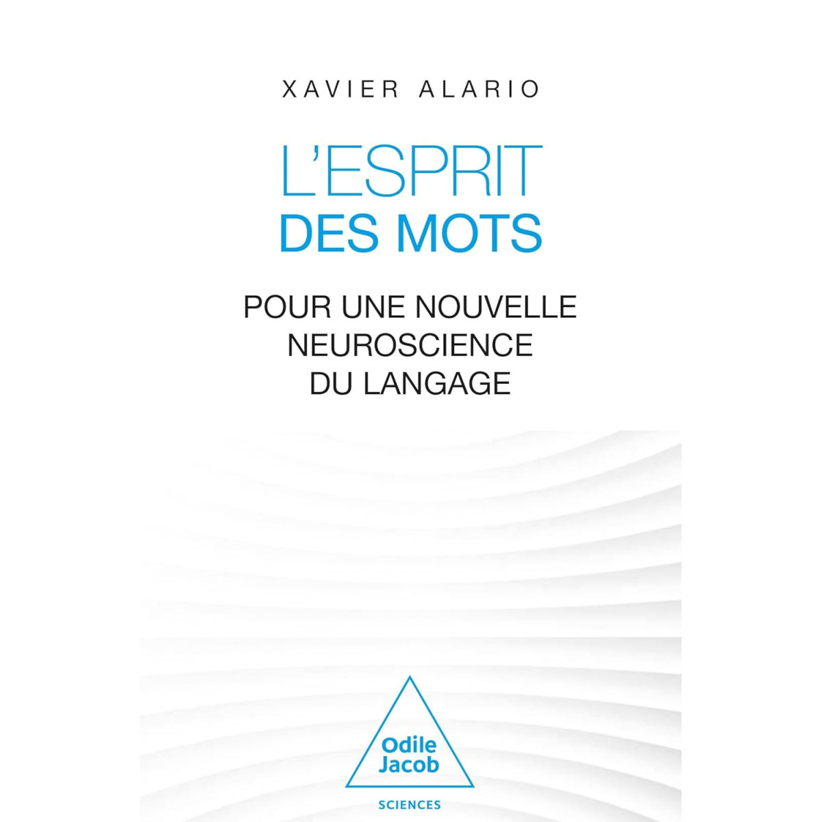 L'Esprit des mots - Pour une nouvelle neuroscience du langage