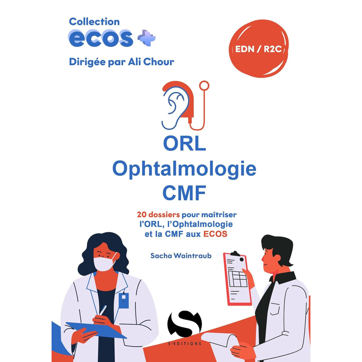 Ecos ORL - Ophtalmologie - CMF : 20 dossiers pour maîtriser l'ORL, l'Ophtalmologie et la CMF aux ECOS