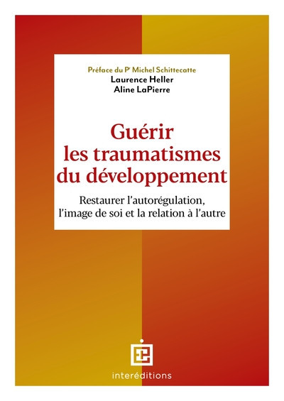 Guérir les traumatismes du développement - Restaurer l'autorégulation, l'image de soi et la relation à l'autre