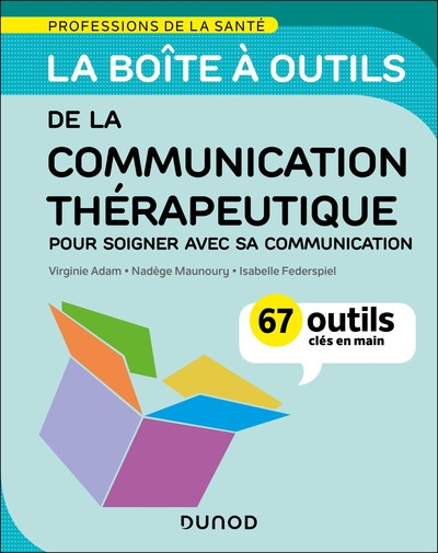 La boîte à outils de la communication thérapeutique - Pour soigner avec sa communication - 67 outils clés en main