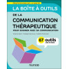 La boîte à outils de la communication thérapeutique - Pour soigner avec sa communication - 67 outils clés en main