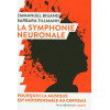 La symphonie neuronale - Pourquoi la musique est indispensable au cerveau