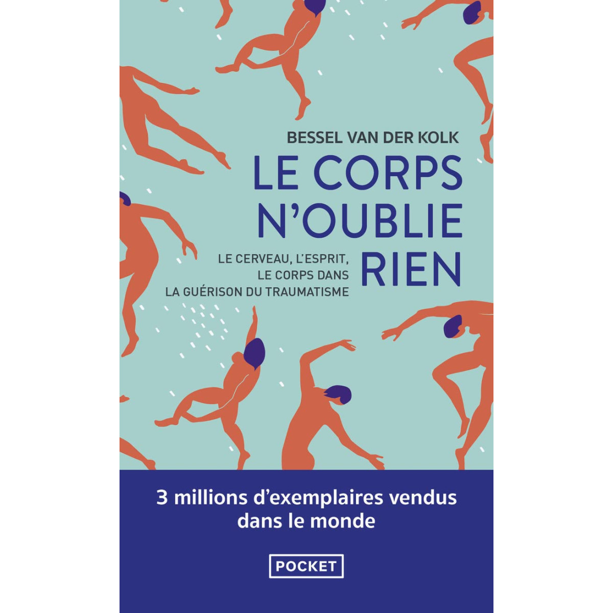 Le corps n'oublie rien - Le cerveau, l'esprit et le corps dans la guérison du traumatisme