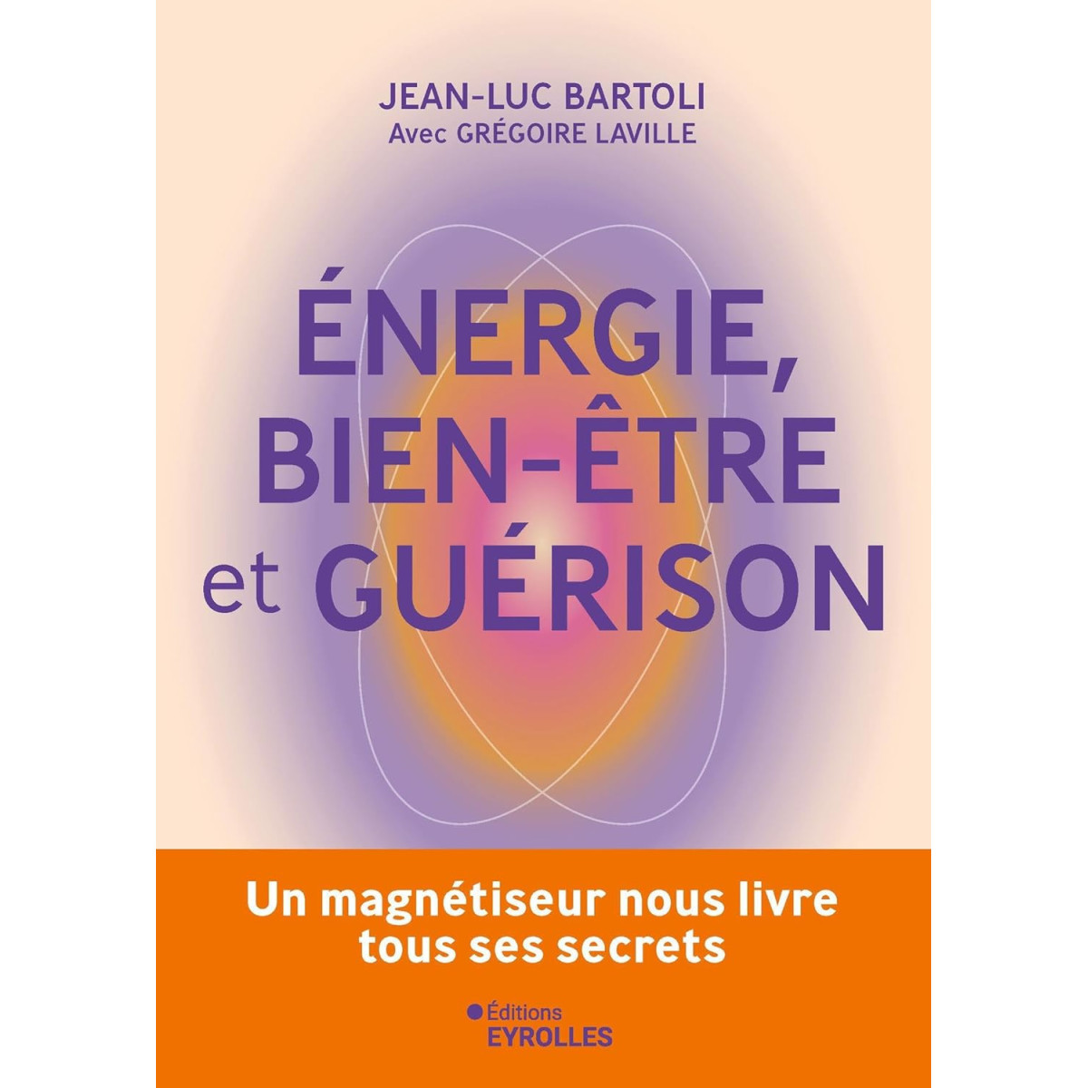 Energie, bien-être et guérison - Un magnétiseur nous livre tous ses secrets