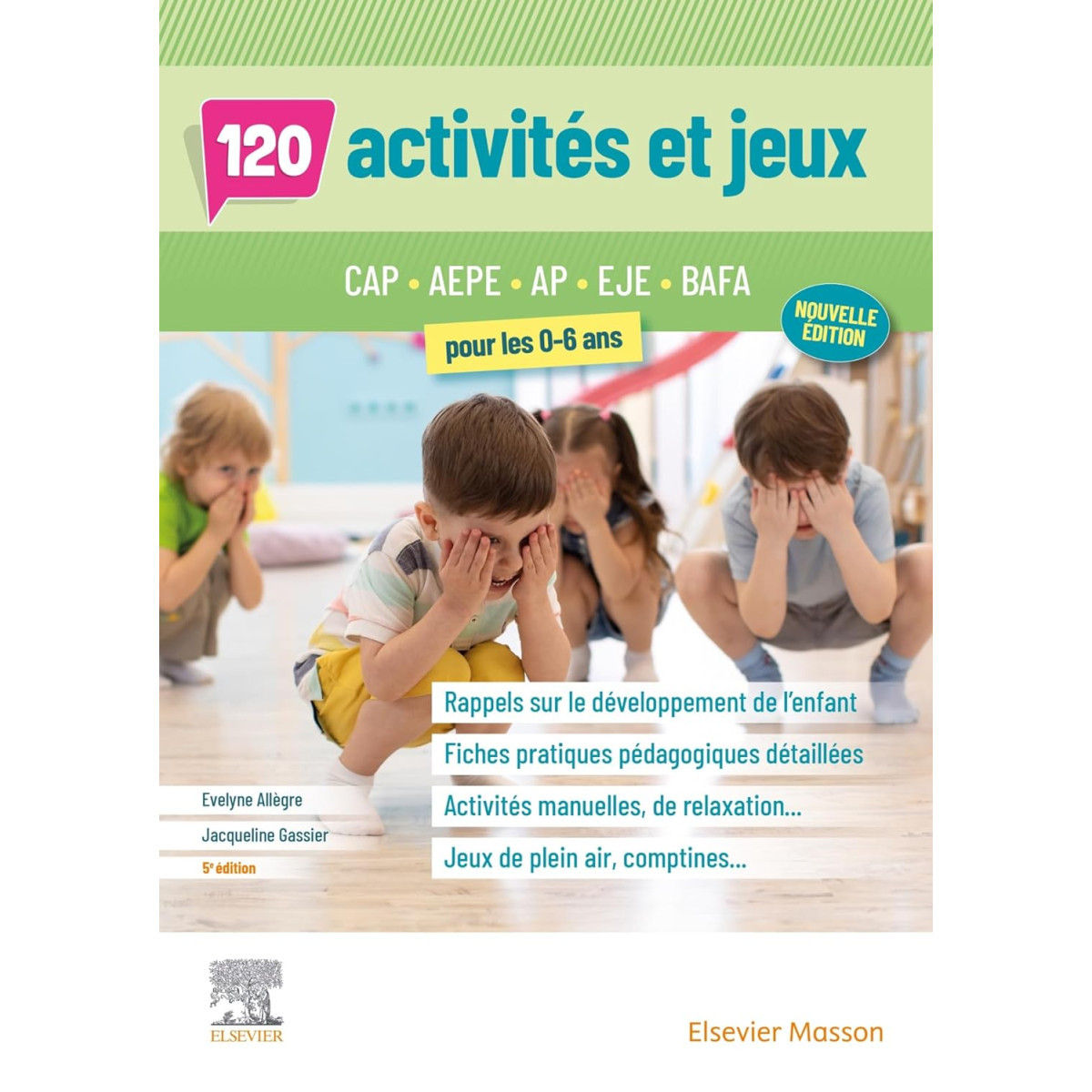 120 activités et jeux pour les 0-6 ans : CAP AEPE, AP, EJE, BAFA