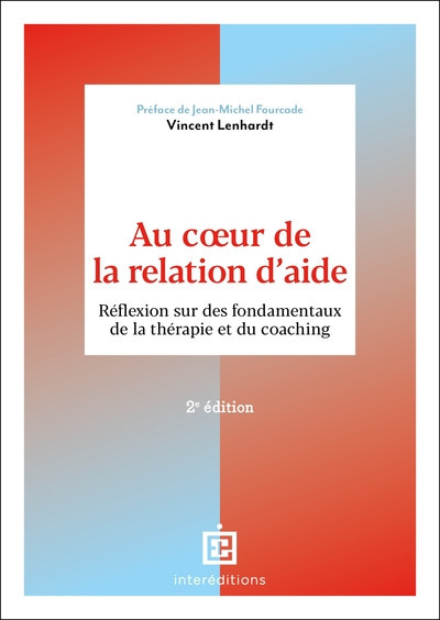 Au cœur de la relation d'aide - Réflexion sur des fondamentaux de la thérapie et du coaching