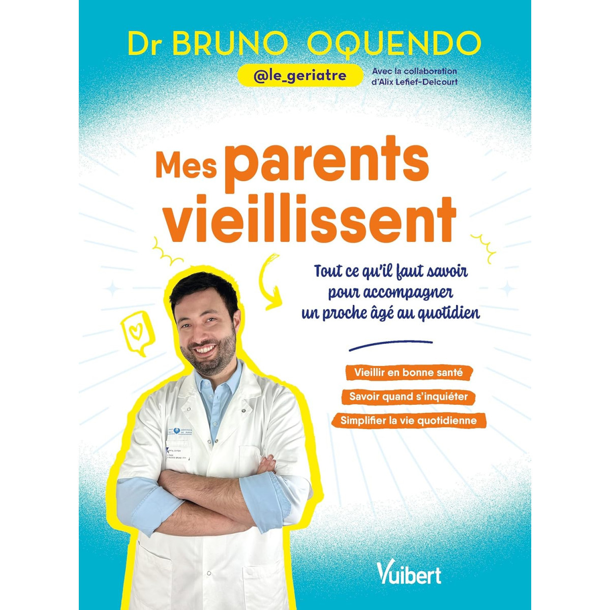 Mes parents vieillissent - Les conseils d'un gériatre pour accompagner un proche âgé au quotidien