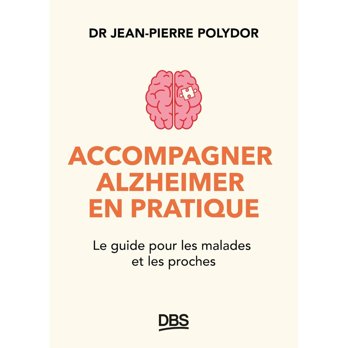 Accompagner Alzheimer en pratique - Le guide pour les malades et les proches