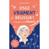 Osez vraiment réussir ! - Changez votre Mindset