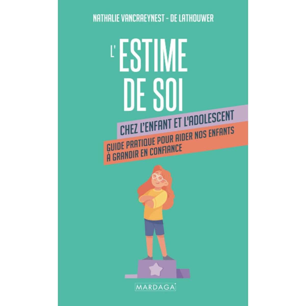 L'estime de soi chez l'enfant et l'adolescent - Guide pratique pour aider nos enfants à grandir en confiance