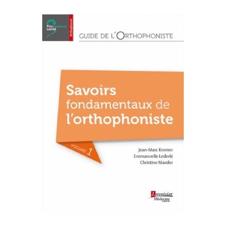 Guide de l'orthophoniste, volume 1 : savoir fondamentaux