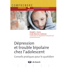 Dépression et troubles bipolaires chez l'adolescent - Conseils pratiques pour le quotidien