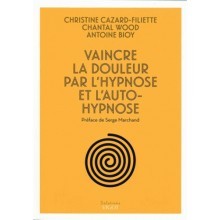 Vaincre la douleur par l'hypnose et l'auto-hypnose