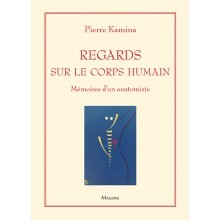 Regards sur le corps humain : mémoires d'un anatomiste